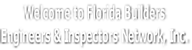 Welcome to Florida Builders Engineers & Inspectors Network, Inc.